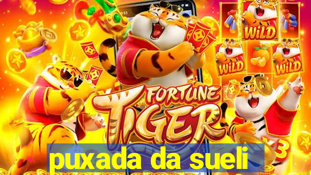 puxada da sueli